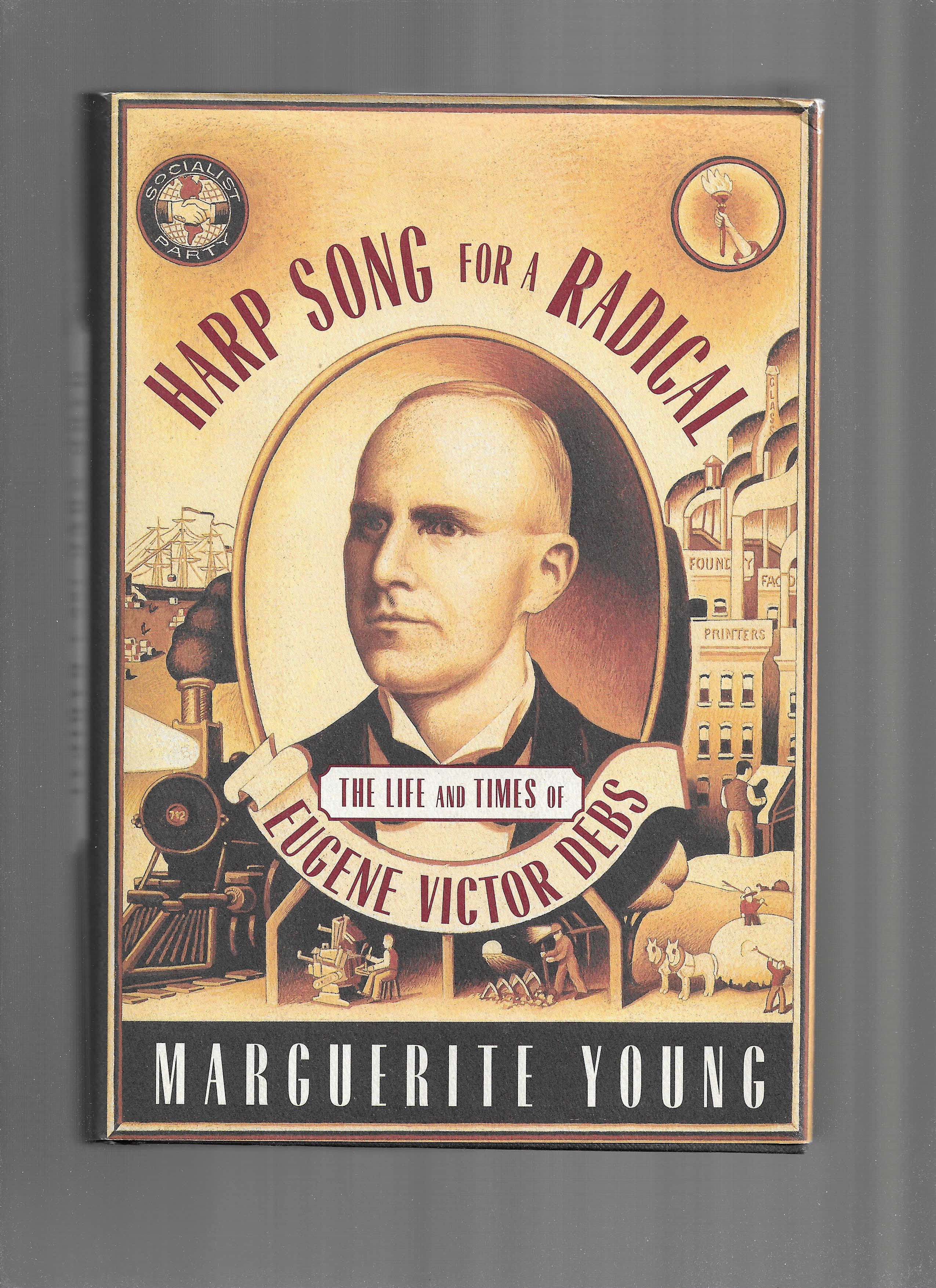 HARP SONG FOR A RADICAL: The Life And Times Of Eugene Victor Debs. Edited And With An Introduction By Charles Ruas.