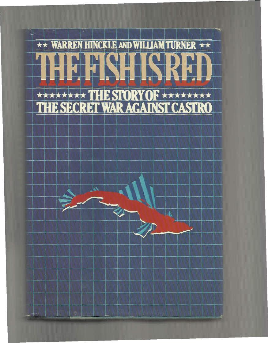 THE FISH IS RED: The Story Of The Secret War Against Castro. - Hinckle, Warren & William W. Turner