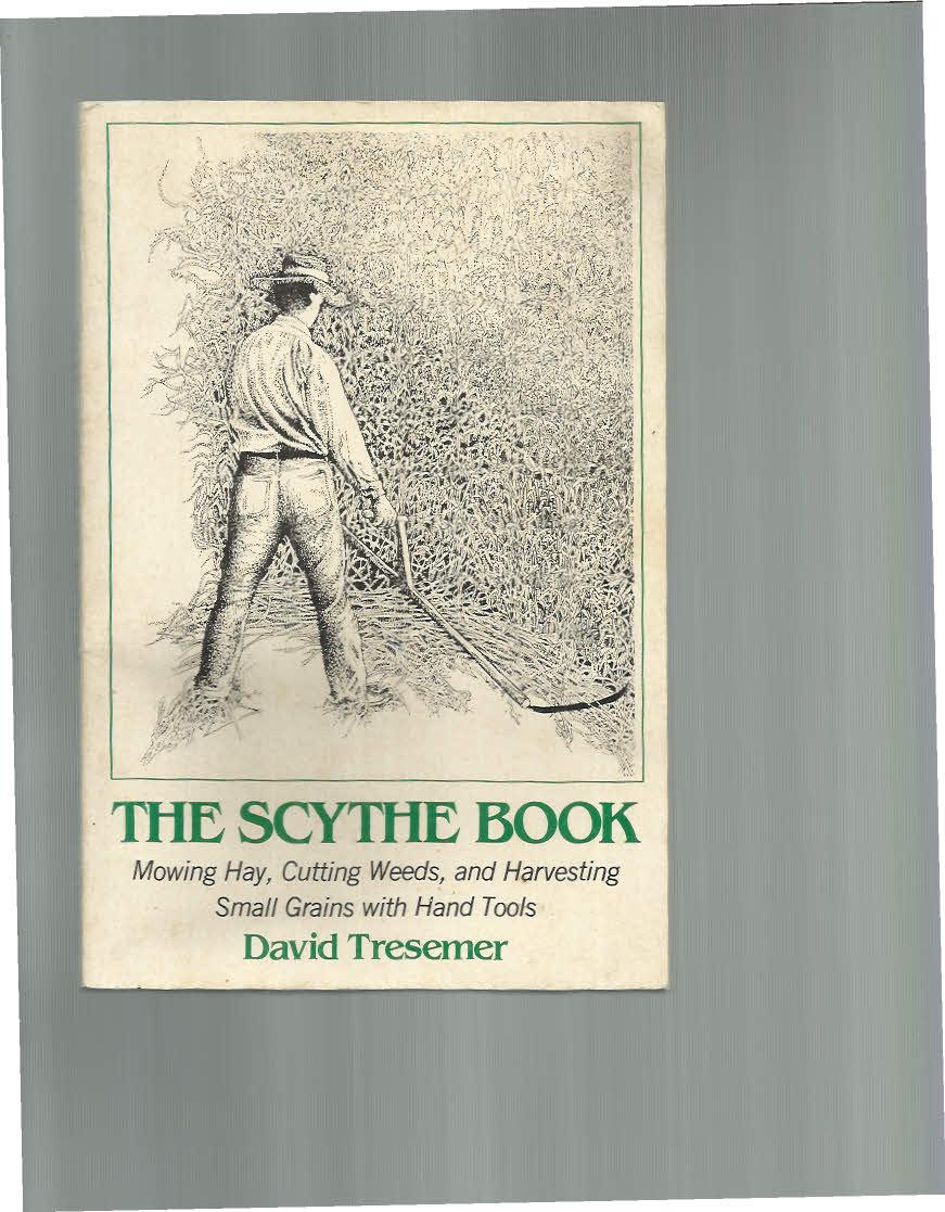 The Scythe Book Mowing Hay Cutting Weeds And Harvesting Small The Scythe Book Mowing Hay Cutting Weeds And Harvesting Small Grains With Hand