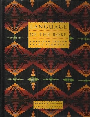 LANGUAGE OF THE ROBE: American Indian Trade Blankets.