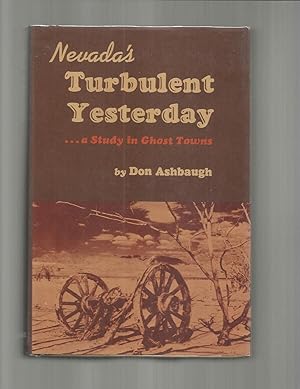 NEVADA'S TURBULENT YESTERDAY ~ A Study In Ghost Towns