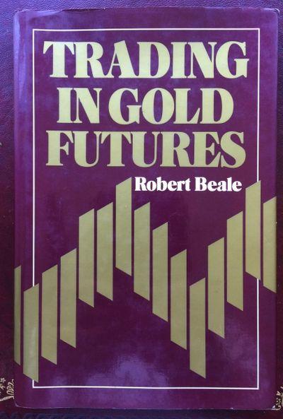 Trading in gold futures - Beale, Robert