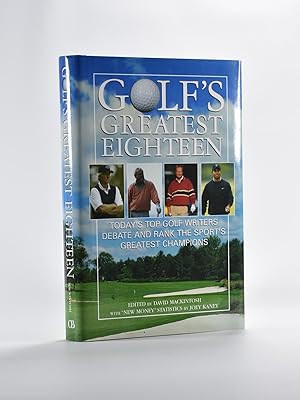 Golf's Greatest Eighteen today's top golf writers debate and rank the sports greatest champions.