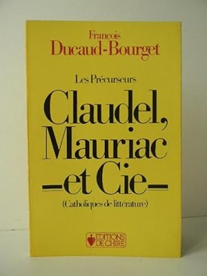 LES PRECURSEURS : CLAUDEL, MAURIAC ET CIE (Catholiques de littérature)