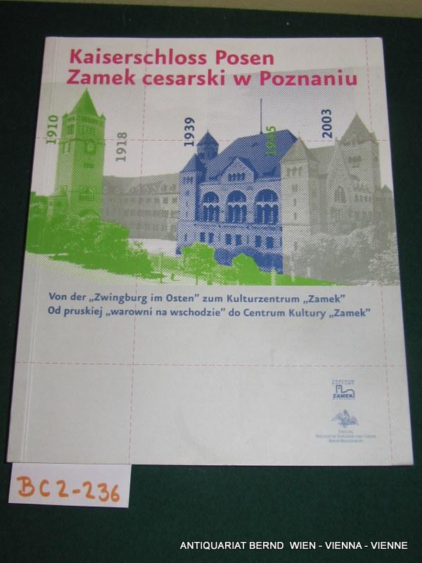 Kaiserschloss Posen : von der Zwingburg im Osten zum Kulturzentrum Zamek = Zamek cesarski w Poznaniu.