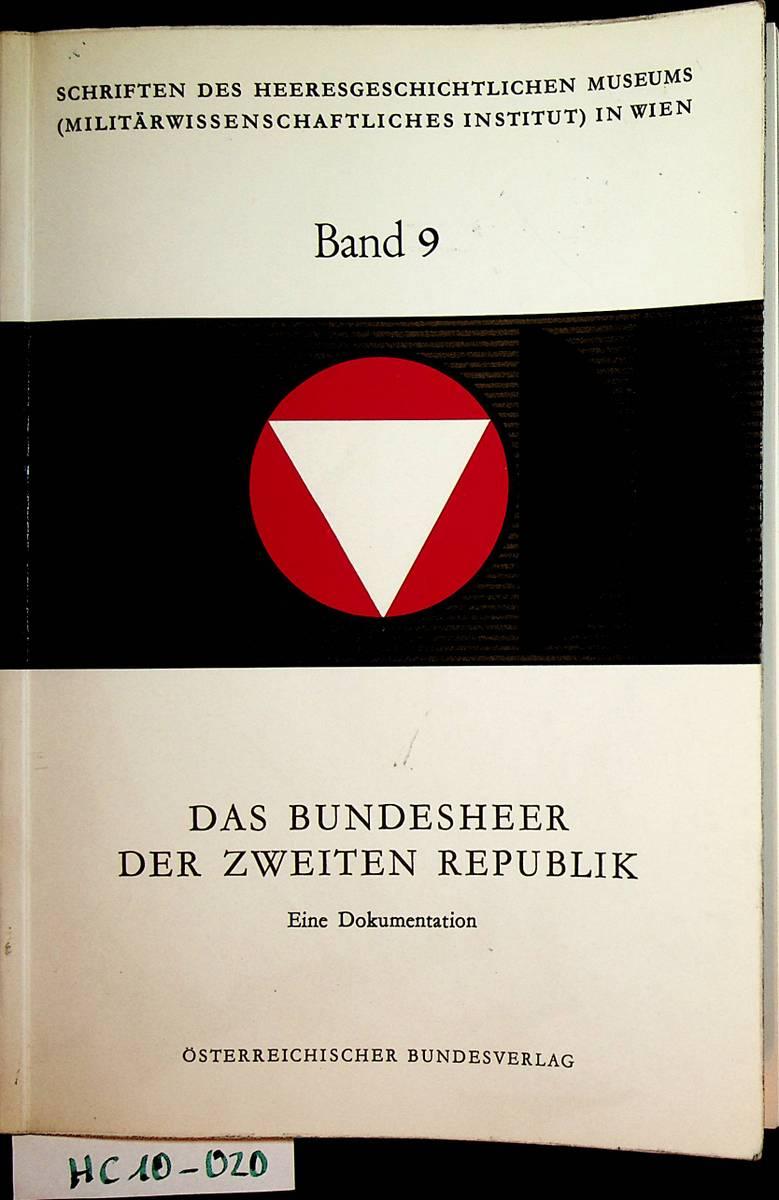 Das Bundesheer der Zweiten Republik : eine Dokumentation / Schriften des Heeresgeschichtlichen Museums (Millitärwissenschaftliches Institut) in Wien Band 9