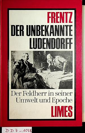 Der unbekannte Ludendorff : der Feldherr in seiner Umwelt und Epoche.