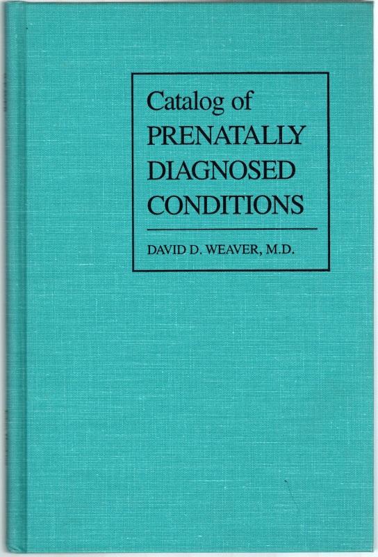 Catalog of Prenatally Diagnosed Conditions. [= The Johns Hopkins Series in Contemporary Medicine and Public Health]. - Weaver, David D.