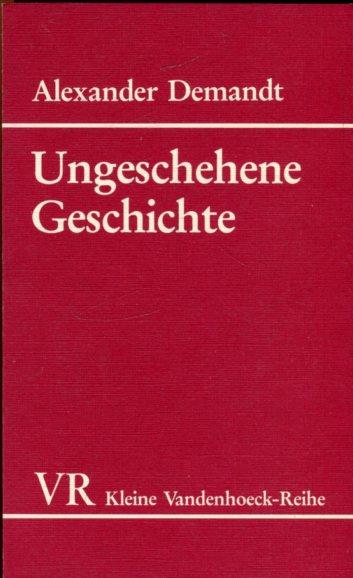 Ungeschehene Geschichte: Ein Traktat u?ber die Frage, was wa?re geschehen, wenn--? (Kleine Vandenhoeck-Reihe) (German Edition)