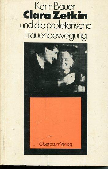 Clara Zetkin und die proletarische Frauenbewegung. - Bauer, Karin
