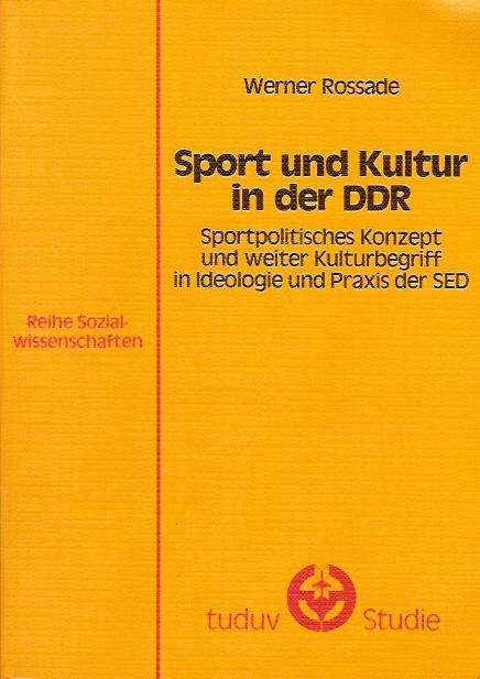 Sport und Kultur in der DDR. Sportpolitisches Konzept und weiter Kulturbegriff in Ideologie und Praxis der SED. ( = Tuduv- Studien/ Sozialwissenschaften, 42) .