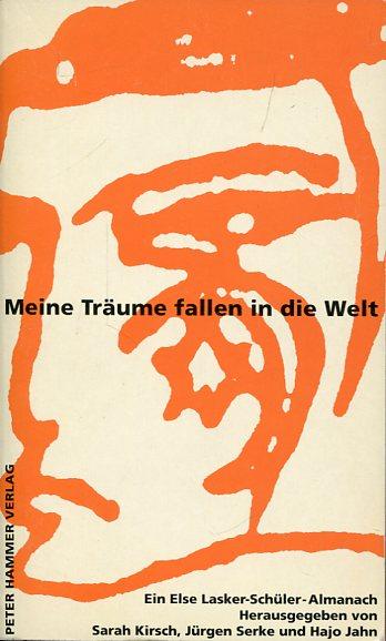 Meine Träume fallen in die Welt. Ein Else Lasker-Schüler Almanach. - Kirsch, Sarah / Serke, Jürgen / Jahn, Hajo (Hrsg.)