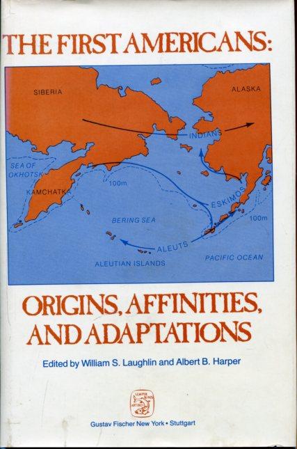 The first Americans. Origins, Affinities and Adaptations. - Laughlin, W. S./ Harper, A.B.