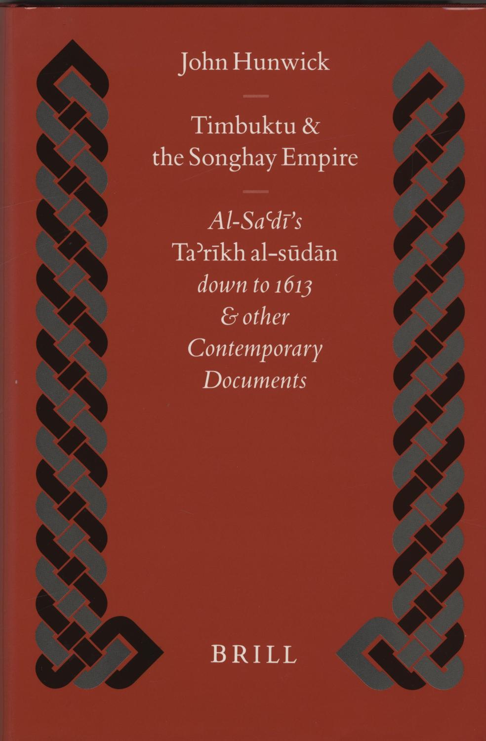 Timbuktu & The Songhay Empire. Al-Sa'di's Ta'rikh Al-Sudan Down To 1613 And Other Contemporary Documents - Hunwick, John.