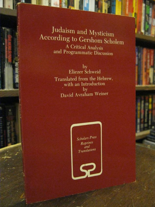 Judaism and Mysticism According to Gershom Scholem: A Critical Analysis and Programmatic Discussion (Scholars Press Reprints and Translations Series)