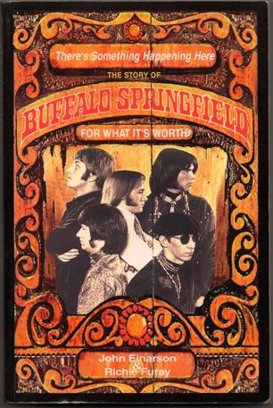 There's Something Happening Here, The Story of Buffalo Springfield, For What It's Worth - John Einarson & Richie Furay