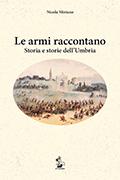 Le armi raccontano. Storia e storie dell'Umbria