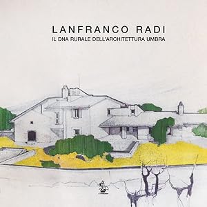 Lanfranco Radi. Il DNA rurale dell'architettura umbra