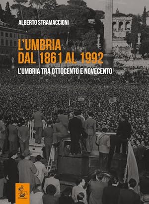 L'Umbria dal 1861 al 1992. L'Umbria tra Ottocento e Novecento. Vol. 2*