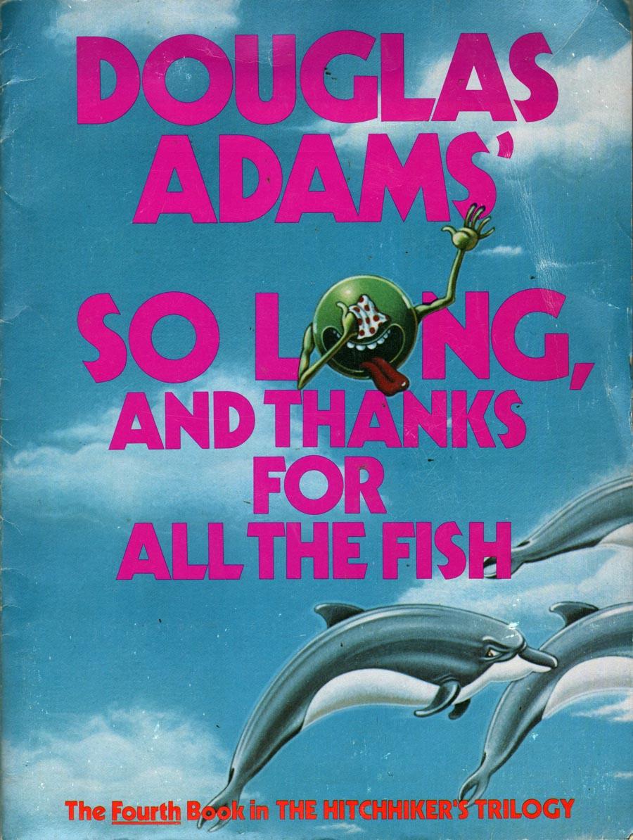 So Long, and Thanks for All the Fish by Douglas Adams So Long, and Thanks for All the Fish by Douglas Adams