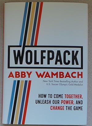 WOLFPACK: How to Come Together, Unleash Our Power, and Change the Game