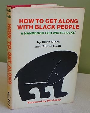 How to Get Along With Black People: A Handbook for White Folks and Some Black Folks, Too