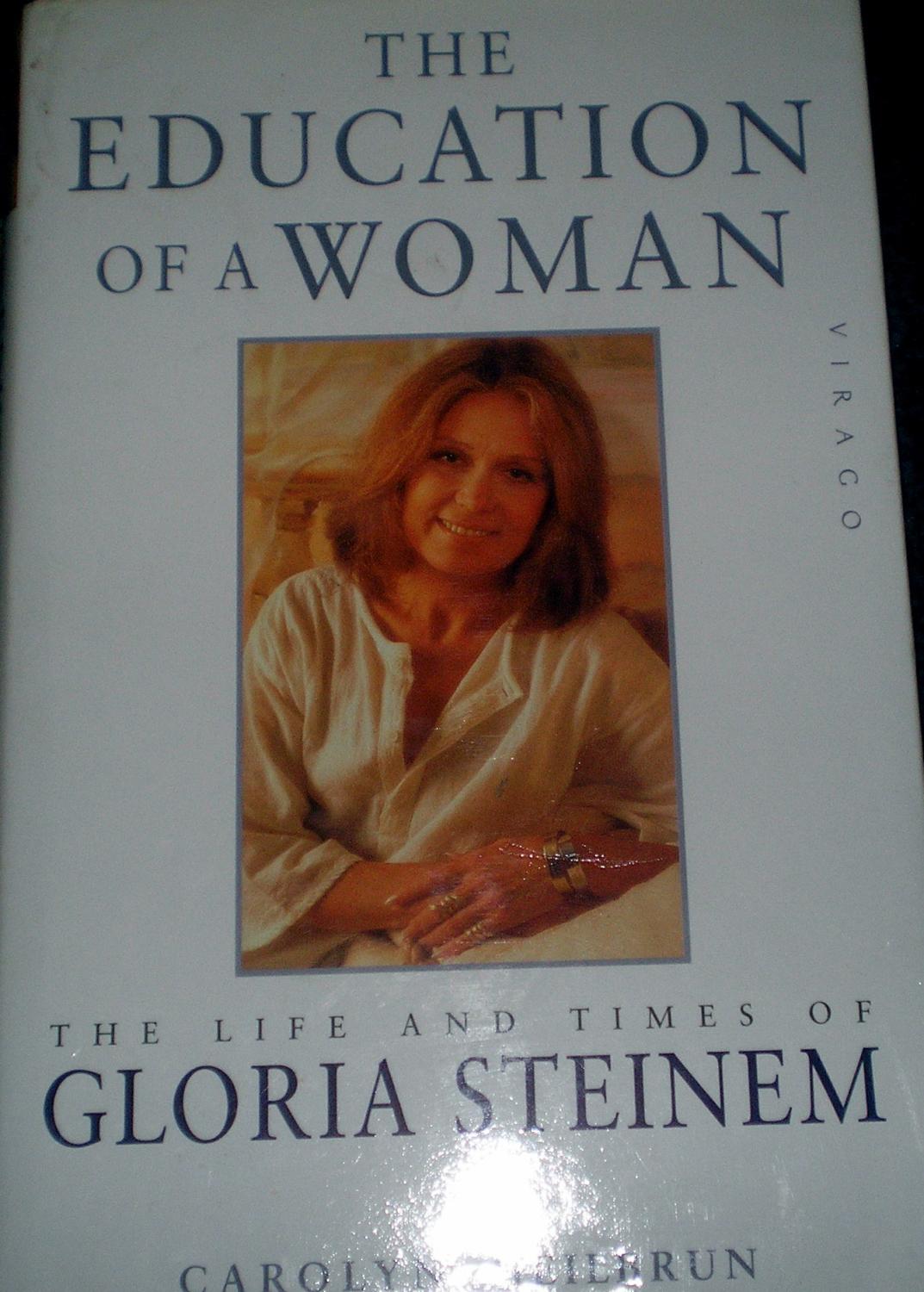 The Education of a Woman:Life of Gloria Steinem - Carolyn Heilbrun