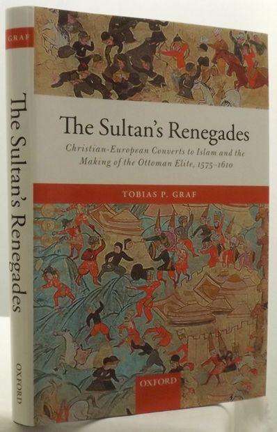 THE SULTAN’S RENEGADES. Christian-European Converts to Islam and the Making of the Ottoman Elite, 1575-1610.