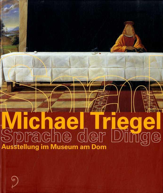Michael Triegel - Sprache der Dinge