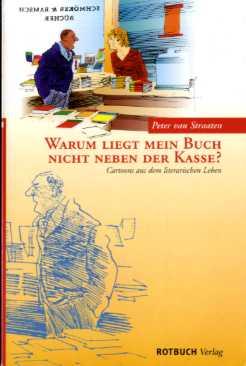 Warum liegt mein Buch nicht neben der Kasse? Cartoons aus dem literarischen Leben