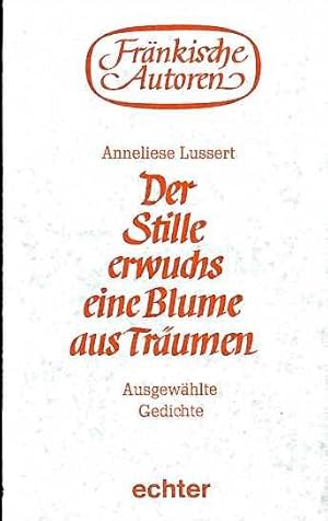 Der Stille erwuchs eine Blume aus Träumen