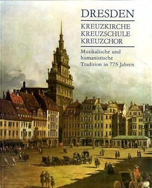 Dresden. Kreuzkirche. Kreuzschule. Kreuzchor. Musikalisch und humanistische Tradition in 775 Jahren