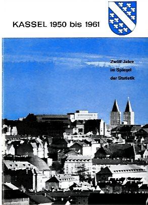 Kassel 1950 bis 1961. Zwölf Jahre im Spiegel der Statistik