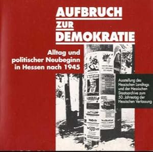 Aufbruch zur Demokratie . Alltag und Neubeginn in Hessen nach 1945