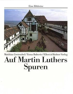 Auf Martin Luthers Spuren. Eine Bildreise.