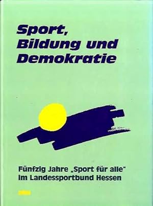 Sport, Bildung und Demokratie. Fünfzig Jahre "Sport für alle" . Landessportbund Hessen