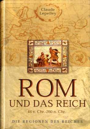 Rom und das Reich - Die Regionen des Reiches - 44 v. Chr. - 260 n. Chr.