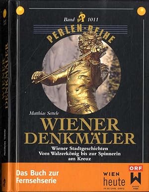 Wiener Denkmäler : Wiener Stadtgeschichten ; vom Walzerkönig bis zur Spinnerin am Kreuz ; [das Bu...