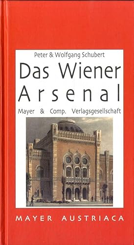 Das Wiener Arsenal. von Peter und Wolfgang Schubert / Mayer Austriaca