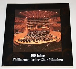 100 Jahre Philharmonischer Chor München : Festschrift.