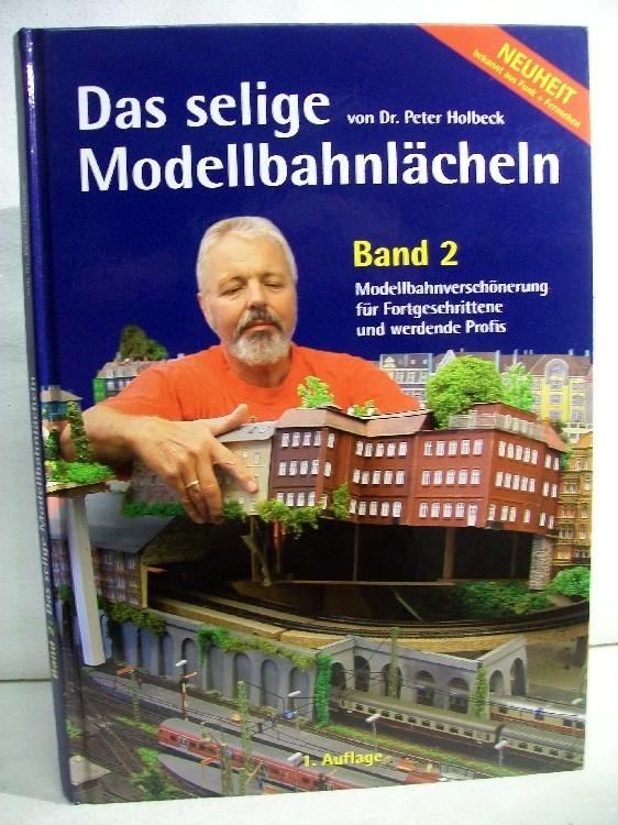 Das selige Modellbahnlächeln, Bd. 2: Modellbahnverschönerung für Fortgeschrittene und werdende Profis