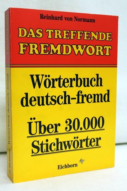 Das treffende Fremdwort. Wörterbuch deutsch-fremd. Über 30.000 Stichwörter