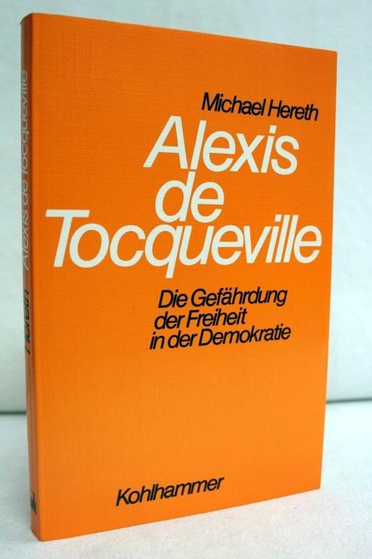 Alexis de Tocqueville.: Die Gefährdung der Freiheit in der Demokratie.