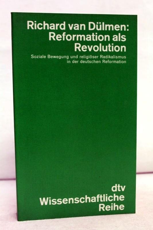 Reformation als Revolution. Soziale Bewegung und religiöser Radikalismus in der deutschen Reformation