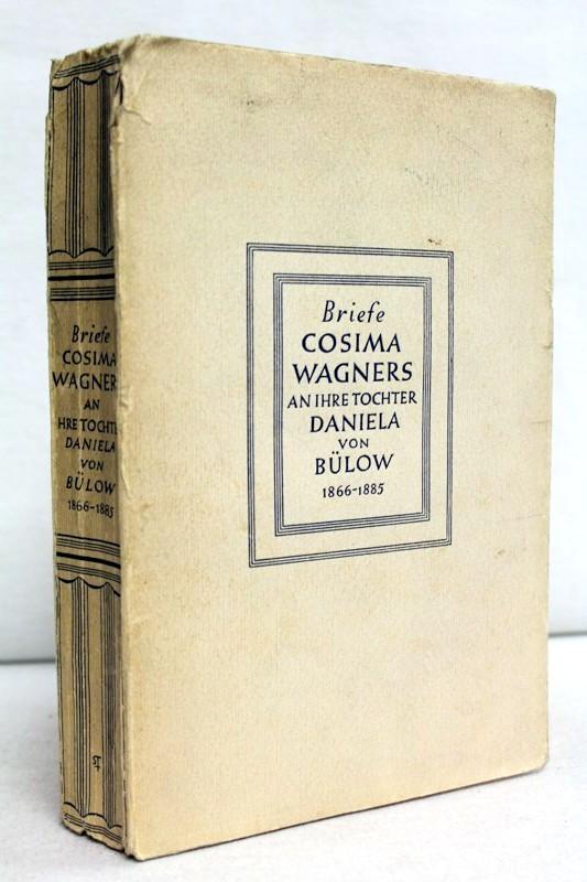 Cosima Wagners Briefe an ihre Tochter Daniela von Bülow 1966-1885 nebst 5 Briefen Richard Wagners. Mit 3 Bildern und 2 faksimilierten Briefen - Waldberg, Max Freiherr von (Hg.)