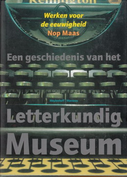 Werken voor de eeuwigheid. Een geschiedenis van het Letterkundig Museum. - MAAS, NOP.