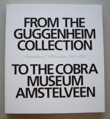 From the Guggenheim Collection to the COBRA Museum Amstelveen. Internatoinal Abstraction, 1949-1960.