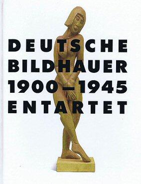 Deutsche Bildhauer 1900-1945. Entartet