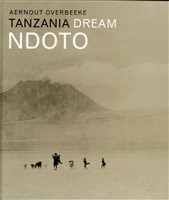 Ndoto. Tanzania Dream. - OVERBEEKE, AERNOUT.