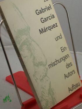 Ansichten zur Gabriel Garcia Márquez und Einmischungen des Autors